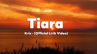 Kris - Tiara (Video Lirik Resmi)