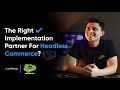 How To Choose The Right Implementation Partner For Headless Commerce?