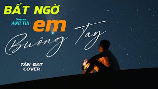 BẤT NGỜ EM BUÔNG TAY – CHÂU KHẢI PHONG x ANH THI || TẤN ĐẠT (COVER)