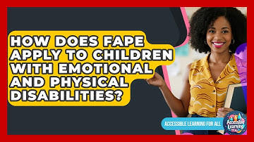 How Does FAPE Apply To Children With Emotional And Physical Disabilities?
