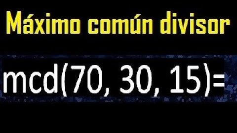 mcd de 70 30 15 , maximo comun divisor de varios numeros , ejemplos resueltos