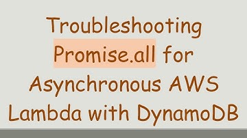Troubleshooting Promise.all for Asynchronous AWS Lambda with DynamoDB