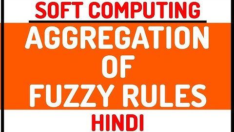 Aggregation Of Fuzzy Rules ll Soft Computing Course Explained in Hindi