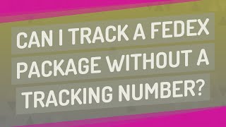 Famous Can I track a FedEx package without a tracking number? Profile