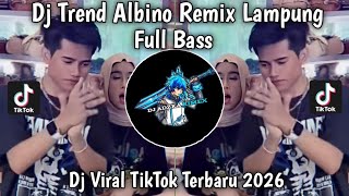 Download Lagu DJ TREND ALBINO REMIX LAMPUNG FULL BASS | DJ REMIX LAMPUNG FULL BASS VIRAL TIKTOK TERBARU 2026 MP3