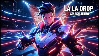 Smash Jetro - La La Drop