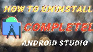 How to Completely Remove or Uninstall Android Studio How to Completely Remove or Uninstall Android Studio