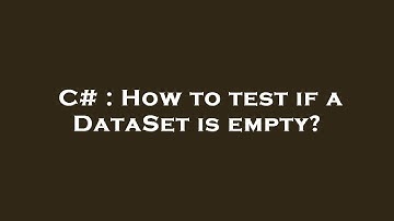 C# : How to test if a DataSet is empty?
