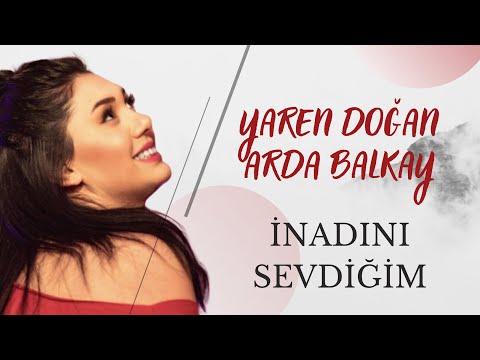 Yaren Doğan & Arda Balkay - İnadını Sevdiğim (Hiç Sevmemiştim Demişsin)