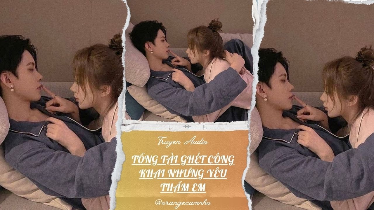 TRUYỆN AUDIO || TỔNG TÀI GHÉT CÔNG KHAI NHƯNG YÊU THẦM EM || ORANGE CAM NHỎ
