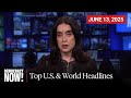 Top U.S. &amp; World Headlines — June 13, 2025