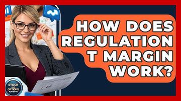 How Does Regulation T Margin Work? - Stock and Options Playbook