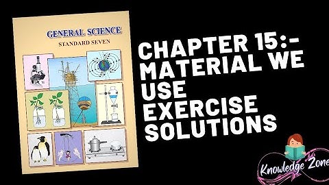 Class 7th science chapter 15-materials we use exercise solutions