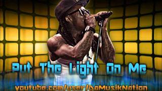 Lil Wayne - Put The Light On Me (NEW 2011)