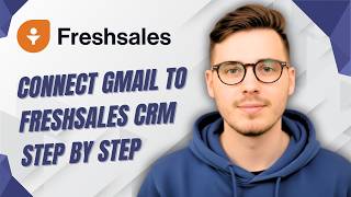 How To Connect Gmail To Freshsales Crm Step By Step [2026 Guide]