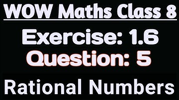 Wow Maths Class 8 Chapter 1 Exercise 1.6 Question 5 | Wow Maths Class 8 Chapter 1 Exercise 1.6