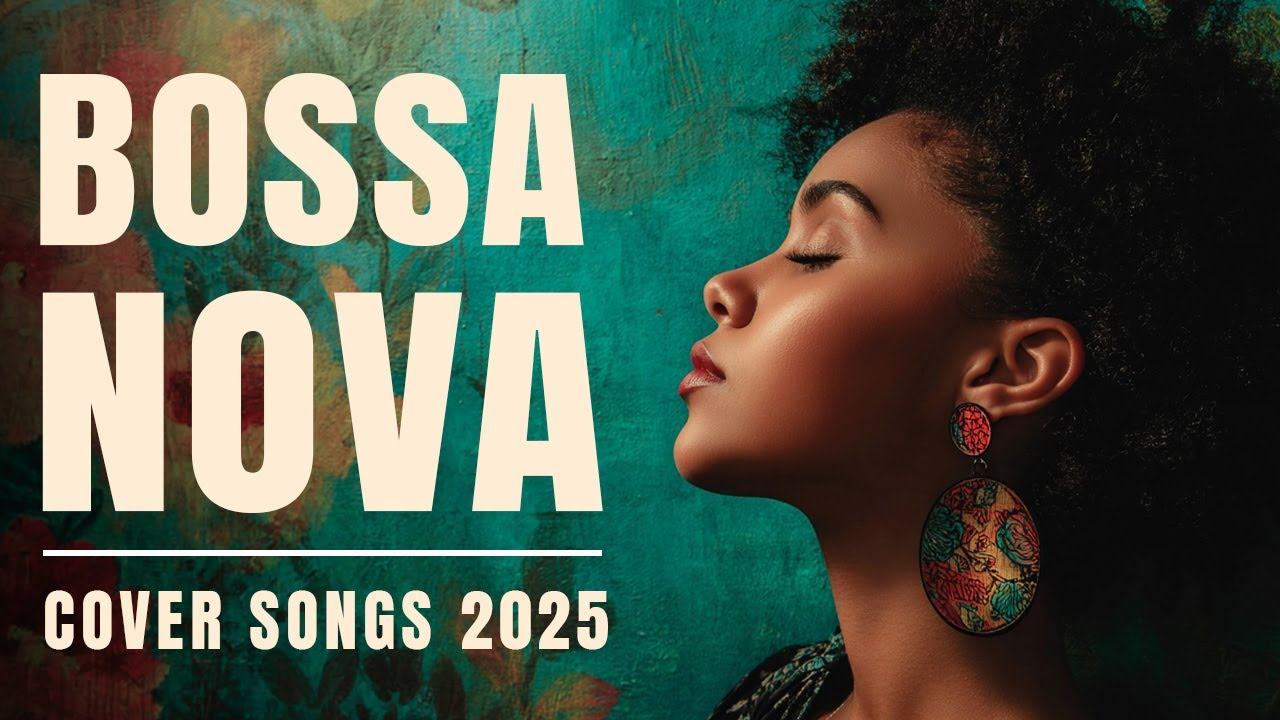 Bossa Nova Covers Of Popular Songs 100 Hits - Bossa Nova 2025 - Relaxing Vibes