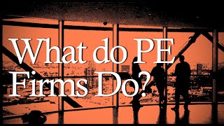 What Private Equity Firms Actually Do