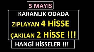5 MAYIS ||  KARANLIK ODADA ZIPLAYAN 4 HİSSE ÇAKILAN 2 HİSSE !!! HANGİ HİSSELER !!! BIST BORSA PARA