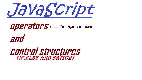 Javascript operators and control structure