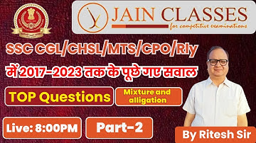 ALL MIXTURE AND ALLIGATION Questions Asked in SSC CGL|CHSL|MTS|CPO|CDS & RAILWAY BY REETESH JAIN SIR