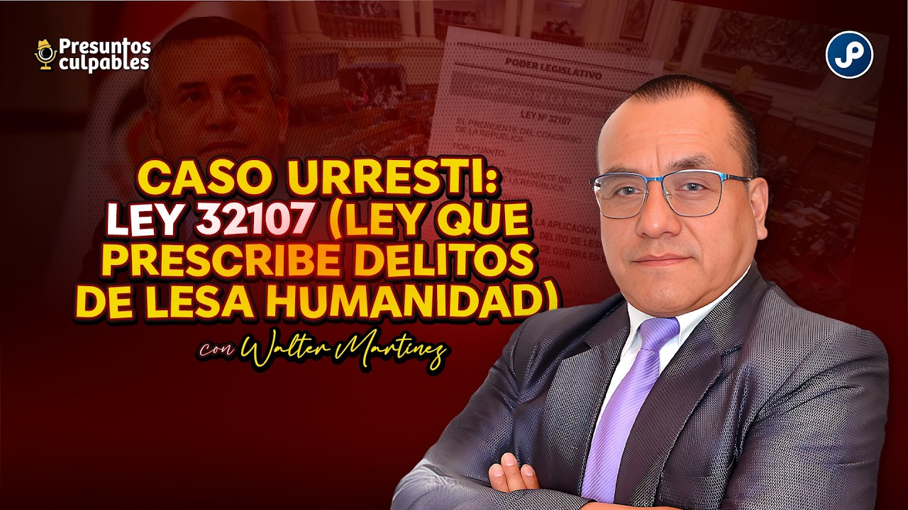 Caso Daniel Urresti: Impacto de la Ley 32107 | Presuntos Culpables