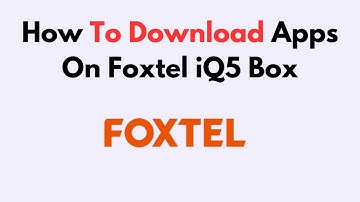 How To Download Apps On Foxtel iQ5 Box