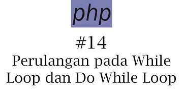 PHP #14: Perulangan While Loop dan Do While Loop