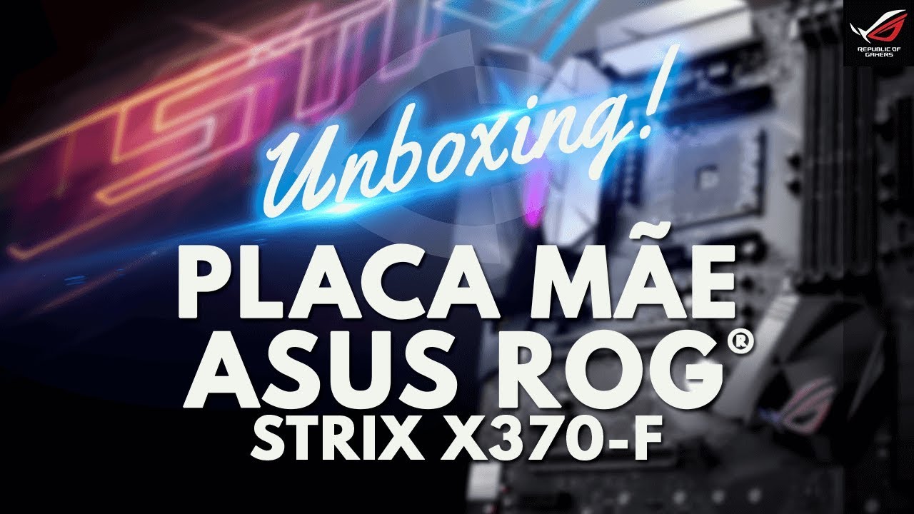 Placa Mãe AM4 Asus X370-F Rog Strix Gamig - Unboxing - Visão Vip Informática - Compras Paraguai