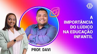 A importância do lúdico na Educação Infantil com Prof. Davi | Semana Teorias da Aprendizagem