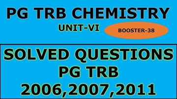 PG TRB Chemistry/Unit VI/ Solved previous years question on 2006,2007,2011