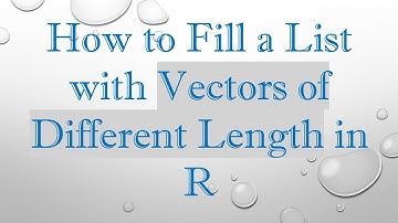 How to Fill a List with Vectors of Different Length in R