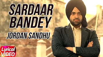 Sardaar Bandey | Lyrical Video | Jordan Sandhu Ft. Manni Sandhu | Latest Punjabi Song 2018