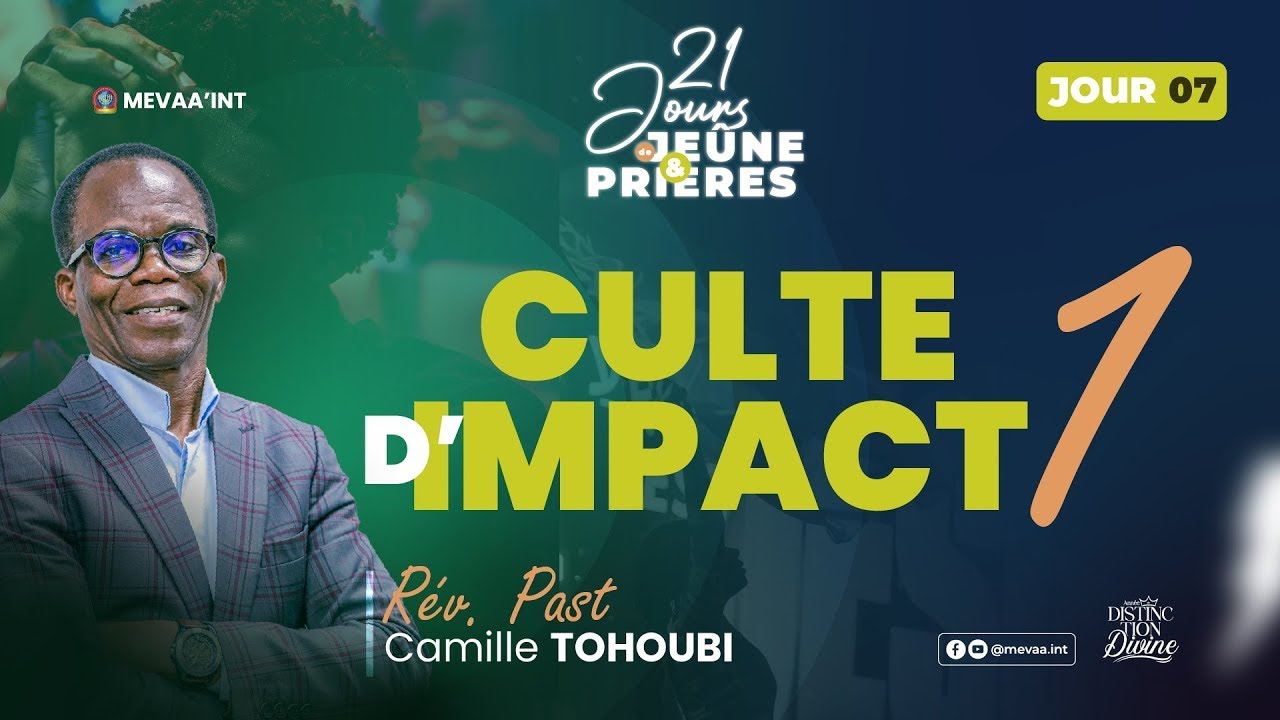 21 JOURS DE JEUNE ET DE PRIERE | J7_CULTE D'IMPACT avec le Rév. Pasteur Camille TOHOUBI