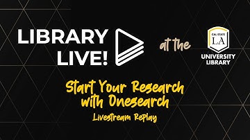 Library Live! - Start Your Research with OneSearch (Livestream Replay) | Cal State LA Library