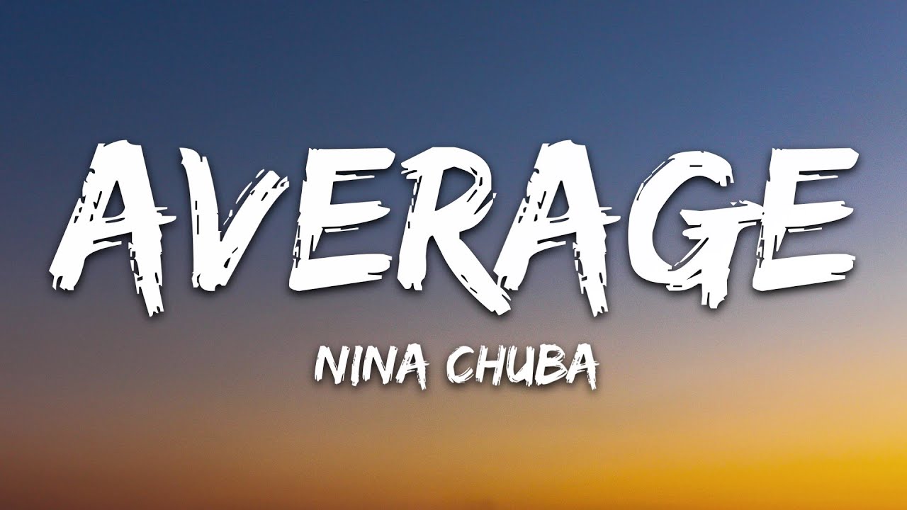 Nina Chuba   Average Lyrics