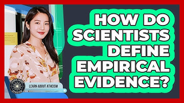 How Do Scientists Define Empirical Evidence?
