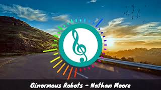 Ginormous Robots - Nathan Moore - Vlog No Copyright Music