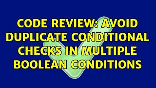 Famous Code Review: Avoid duplicate conditional checks in multiple boolean conditions Net Worth