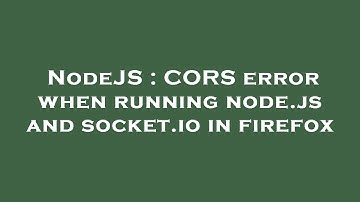 NodeJS : CORS error when running node.js and socket.io in firefox