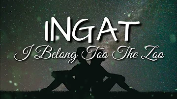 Ingat - I Belong Too The Zoo (Lyrics)