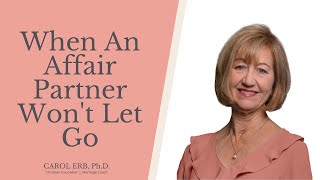 When An Affair Partner Won't Let Go