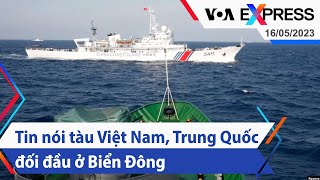 Tin nói tàu Việt Nam, Trung Quốc đối đầu ở Biển Đông | Truyền hình VOA 16\/5\/23