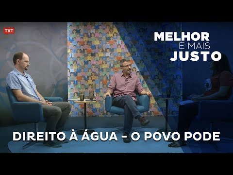 Melhor e Mais Justo: Direito à água - O Povo Pode