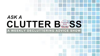 5/4/26 Ask A Clutter Boss: The Internet's Best Decluttering Advice Show