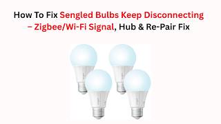 How To Fix Sengled Bulbs Keep Disconnecting – Zigbee/Wi-Fi Signal, Hub & Re-Pair Fix