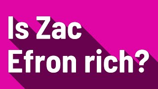 Is Zac Efron rich?