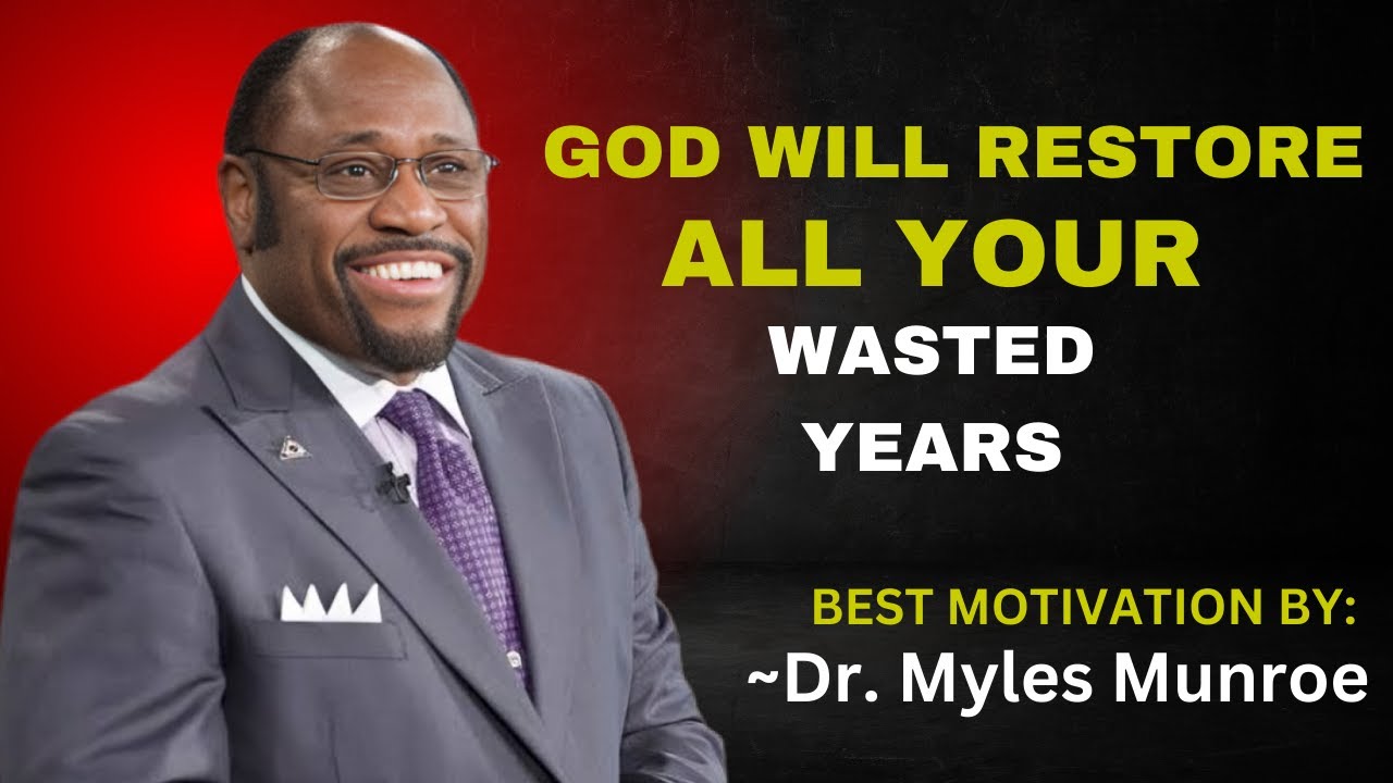 GOD WILL RESTORE ALL YOUR WASTED YEARS || DR. MYLES MUNROE