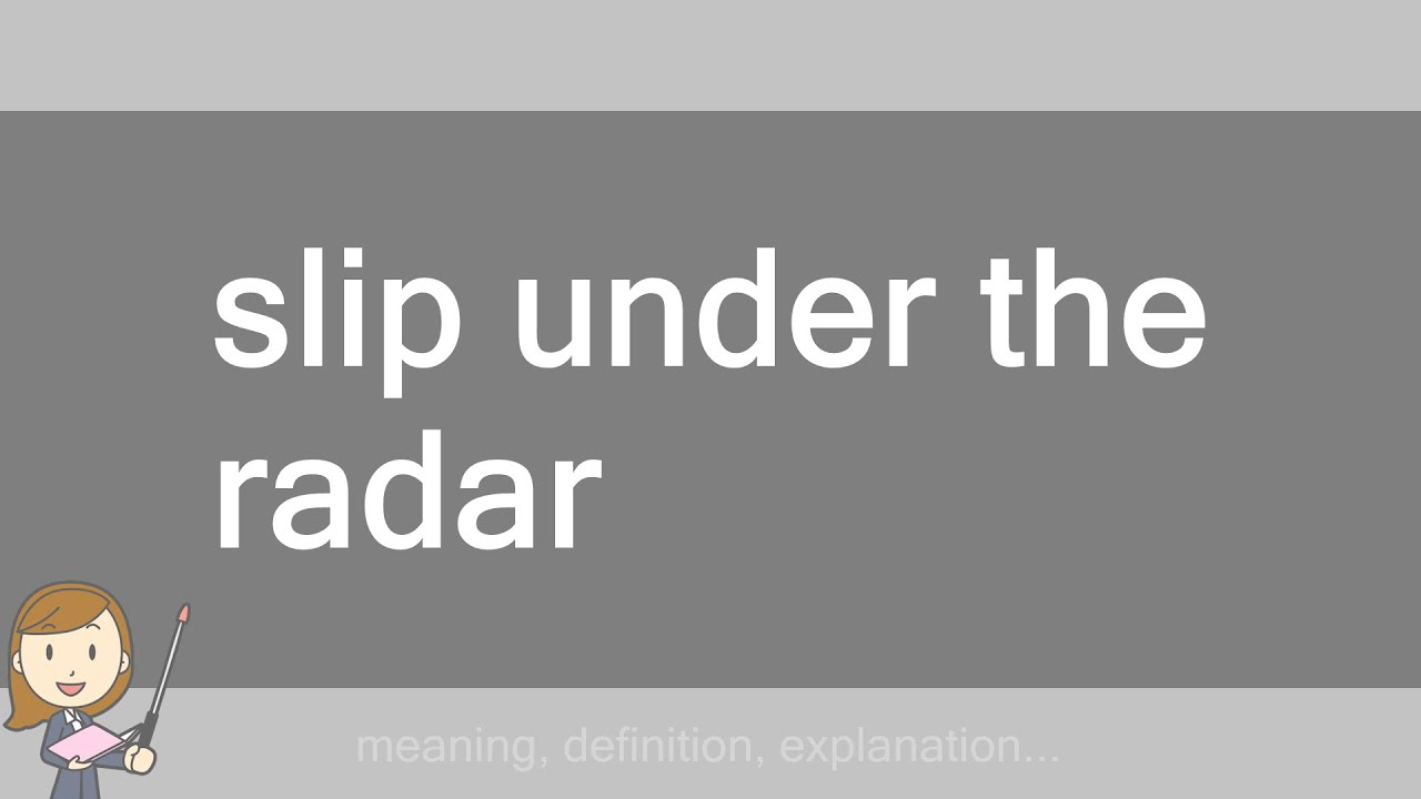 slip under the radar