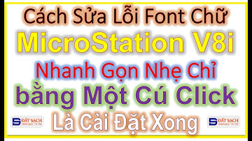 Cách Sửa Lỗi Font Chữ MircoStation V8i Nhanh Gọn Nhẹ Chỉ bằng Một Cú Click Là Cài Đặt Xong